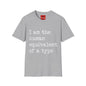 I am the Human Equivalent Of A Typo - Unisex Softstyle T-Shirt