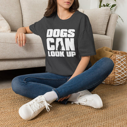 Dogs Can Look Up T-Shirt — Funny Dog Lover Tee