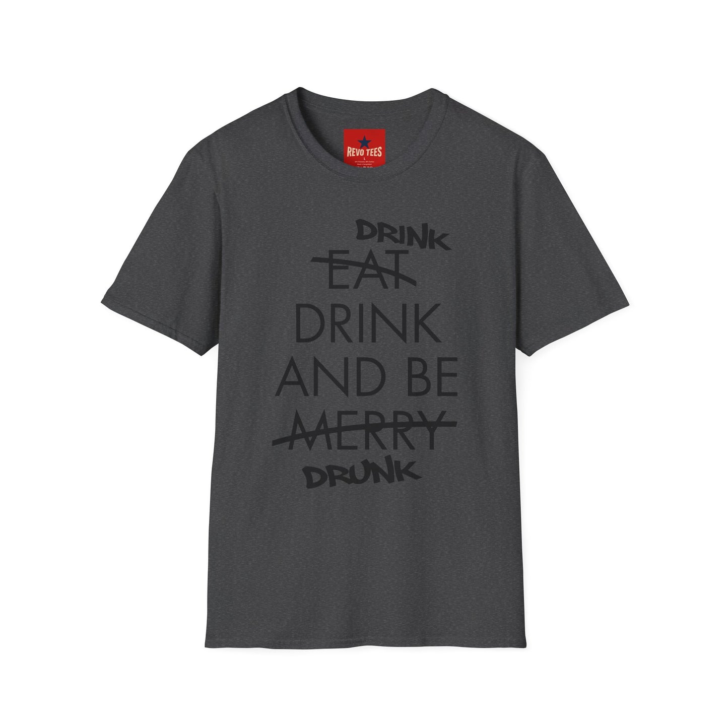 Drink, Drink & Be Drunk-  Softstyle T-Shirt