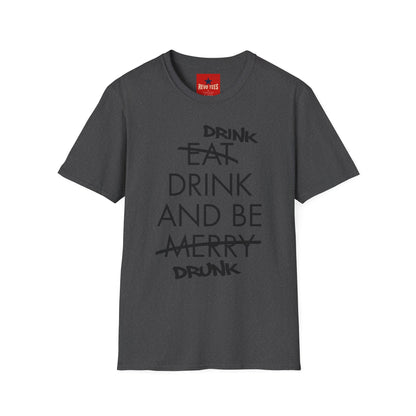 Drink, Drink & Be Drunk-  Softstyle T-Shirt