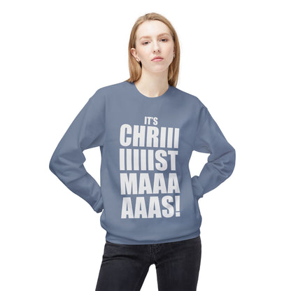 Christmas Shoutout Crewneck Sweatshirt — "It's Chriiistmaaaaas!" Holiday Graphic