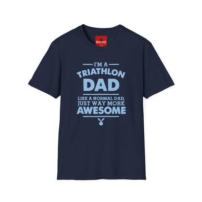 Triathlon Dad T-Shirt — "I'm a Triathlon Dad Like a Normal Dad, Just Way More Awesome"
