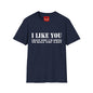 I Like You — Funny Dark Humor T‑Shirt ("That's Why I'm Going to Kill You Last")