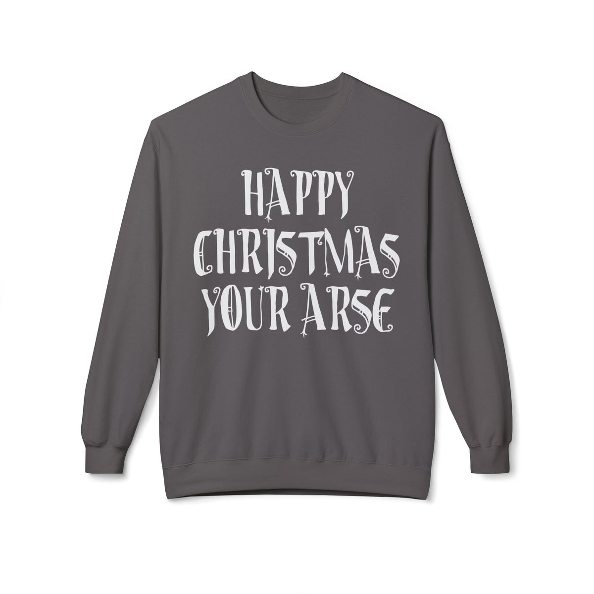 Funny Christmas Crewneck Sweatshirt — "Happy Christmas Your Arse" Holiday Sweater