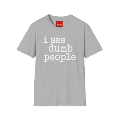 I See Dumb People - Unisex Softstyle T-Shirt
