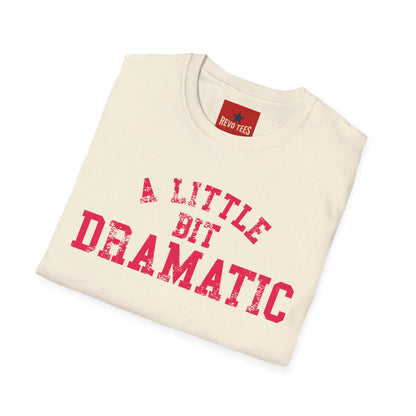 A Little Bit Dramatic T-Shirt — Playful Quote Graphic Tee
