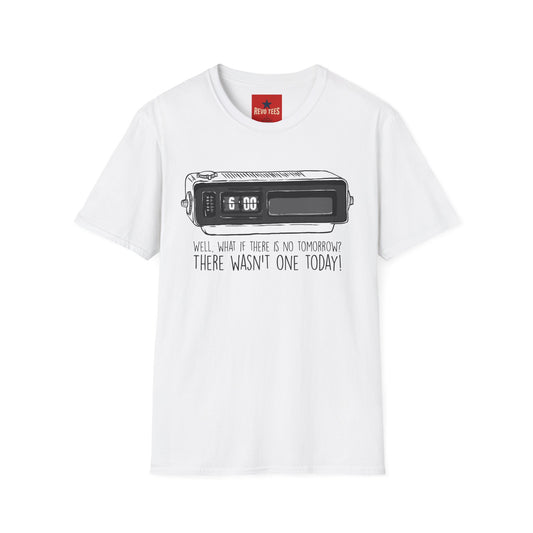 Retro Alarm Clock T-Shirt — "Well, what if there is no tomorrow? There wasn't one today!"