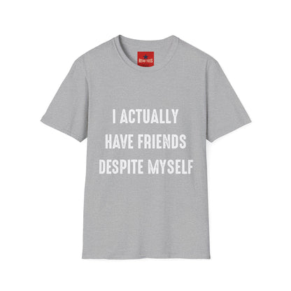 I actually have friends despite myself - Unisex Softstyle T-Shirt