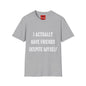 I actually have friends despite myself - Unisex Softstyle T-Shirt