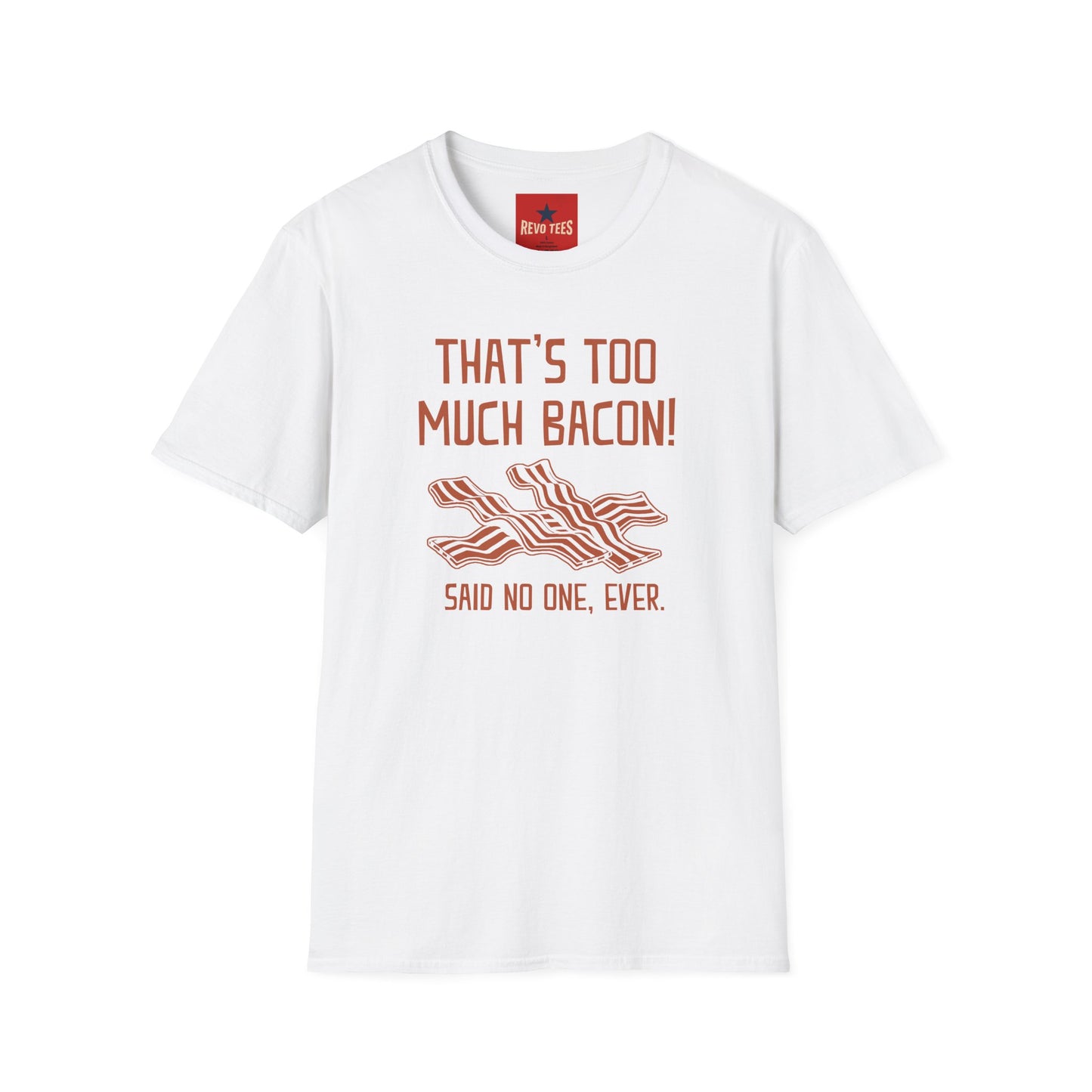 That’s Too Much Bacon T-Shirt — Funny Bacon Graphic Tee (“Said No One, Ever”)