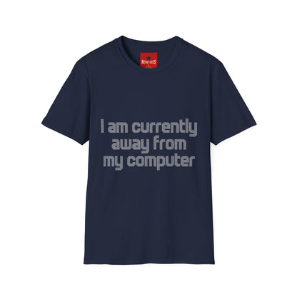 I Am Currently Away From MY Computer - Unisex Softstyle T-Shirt