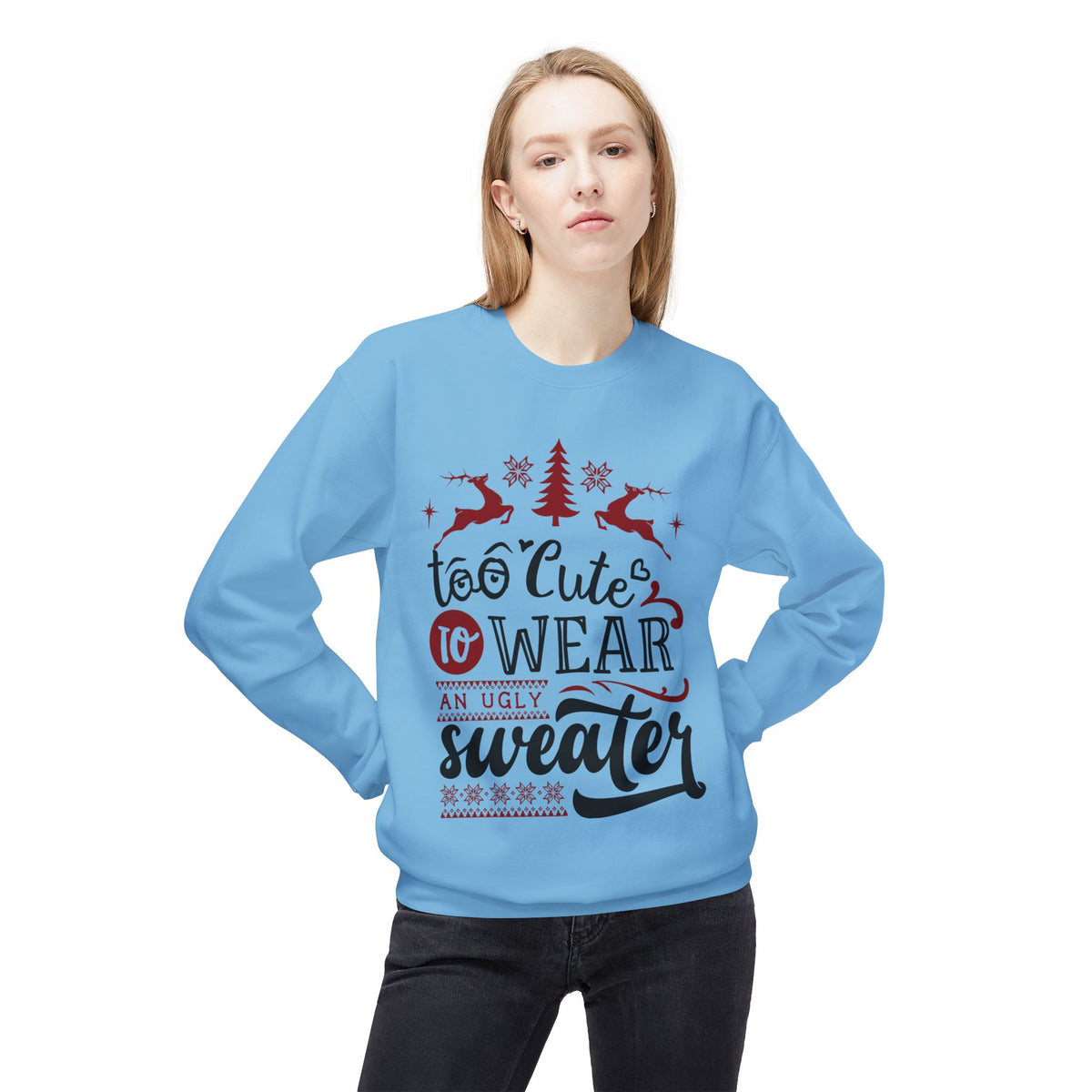 "Too Cute To Wear An Ugly Sweater" Christmas Crewneck Sweatshirt