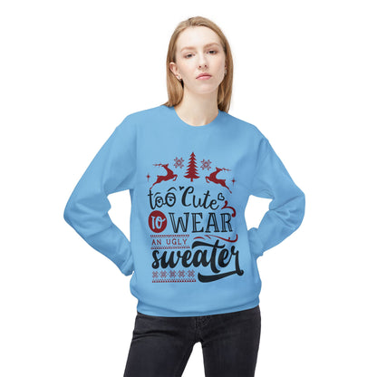 "Too Cute To Wear An Ugly Sweater" Christmas Crewneck Sweatshirt