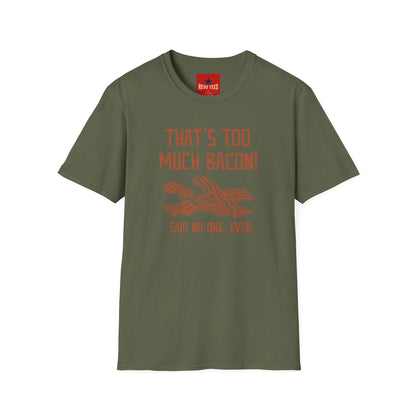 That’s Too Much Bacon T-Shirt — Funny Bacon Graphic Tee (“Said No One, Ever”)