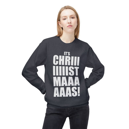 Christmas Shoutout Crewneck Sweatshirt — "It's Chriiistmaaaaas!" Holiday Graphic