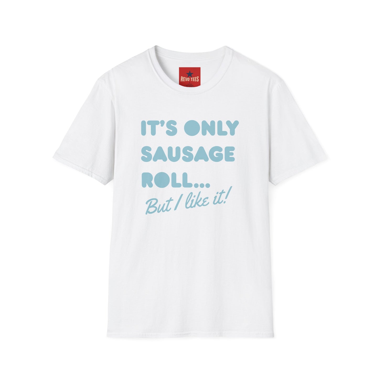 T-Shirt — "It's Only Sausage Roll... But I Like It!" Retro Quote Tee