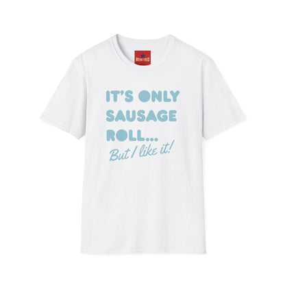 T-Shirt — "It's Only Sausage Roll... But I Like It!" Retro Quote Tee