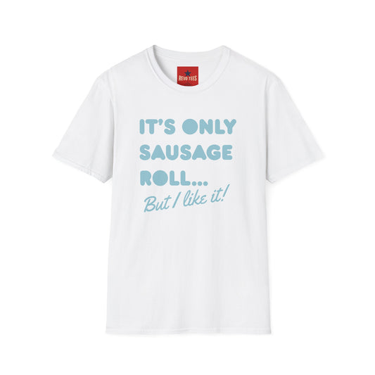 T-Shirt — "It's Only Sausage Roll... But I Like It!" Retro Quote Tee