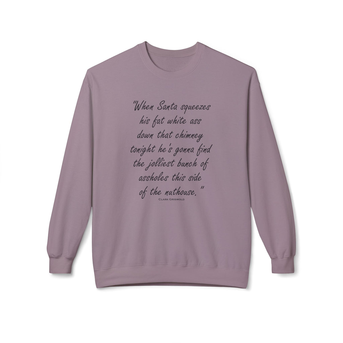 Christmas Quote — 'When Santa squeezes his fat white ass...' Holiday Crewneck Sweatshirt