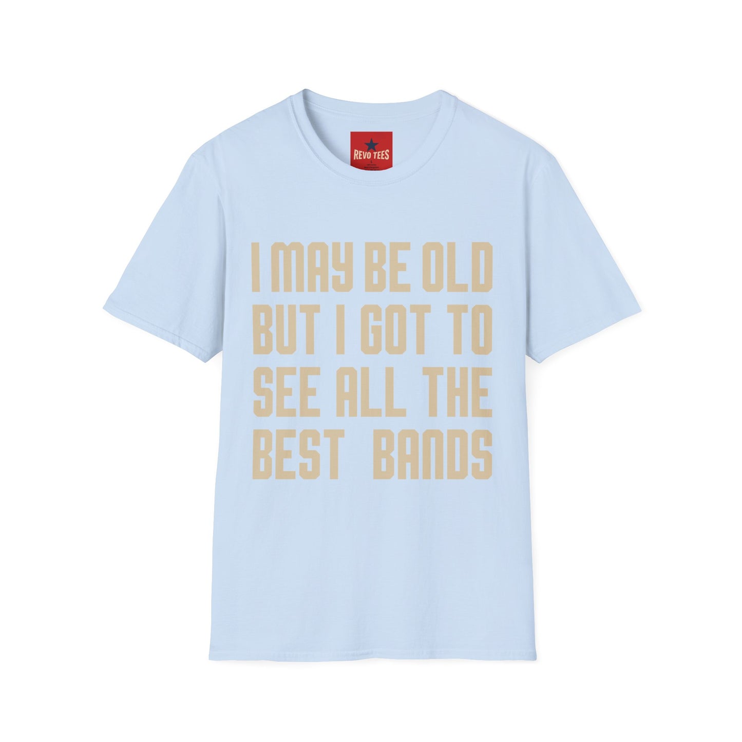 I May Be Old But I Got To See All The Best Bands T-Shirt