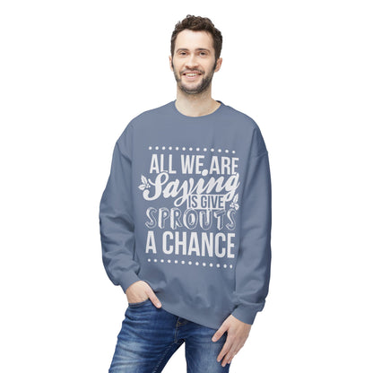 "All We Are Saying Is Give Sprouts a Chance" Cozy Vegan Humor Crewneck Sweatshirt