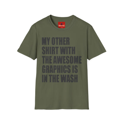 Funny Graphic T‑Shirt — "My Other Shirt With The Awesome Graphics Is In The Wash"