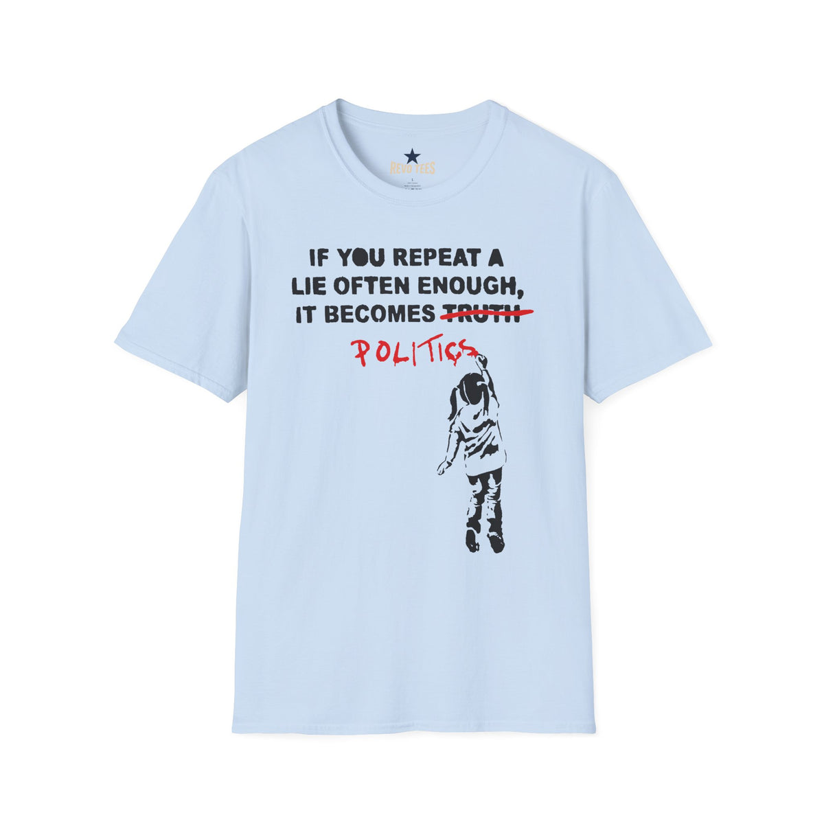 Revotees Banksy Politics If You Repeat a Lie Often Enough It Becomes Politics Political Statement T-Shirt - alternate view 5