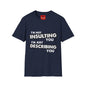 Insulting T-Shirt - Unisex Softstyle T-Shirt