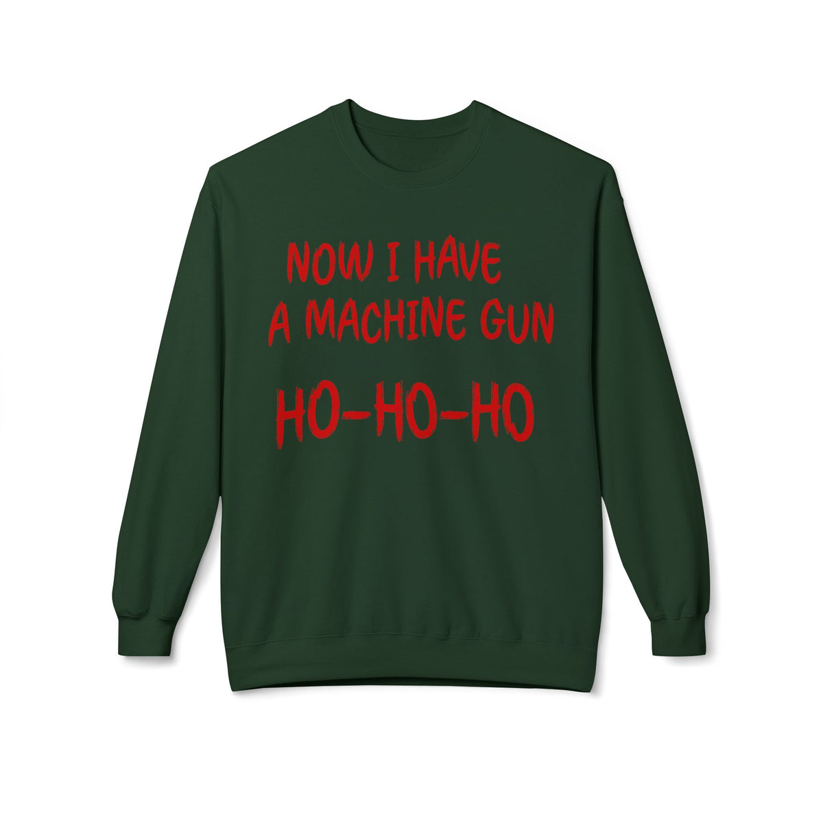 Christmas Sweatshirt — "Now I Have a Machine Gun Ho-Ho-Ho" Holiday Crewneck