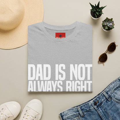 Dad Is Not Always Right T-Shirt — Funny Father’s Day Tee