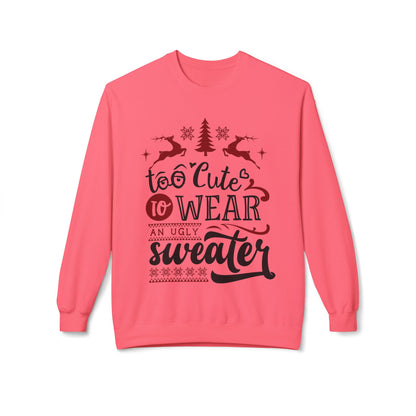 "Too Cute To Wear An Ugly Sweater" Christmas Crewneck Sweatshirt