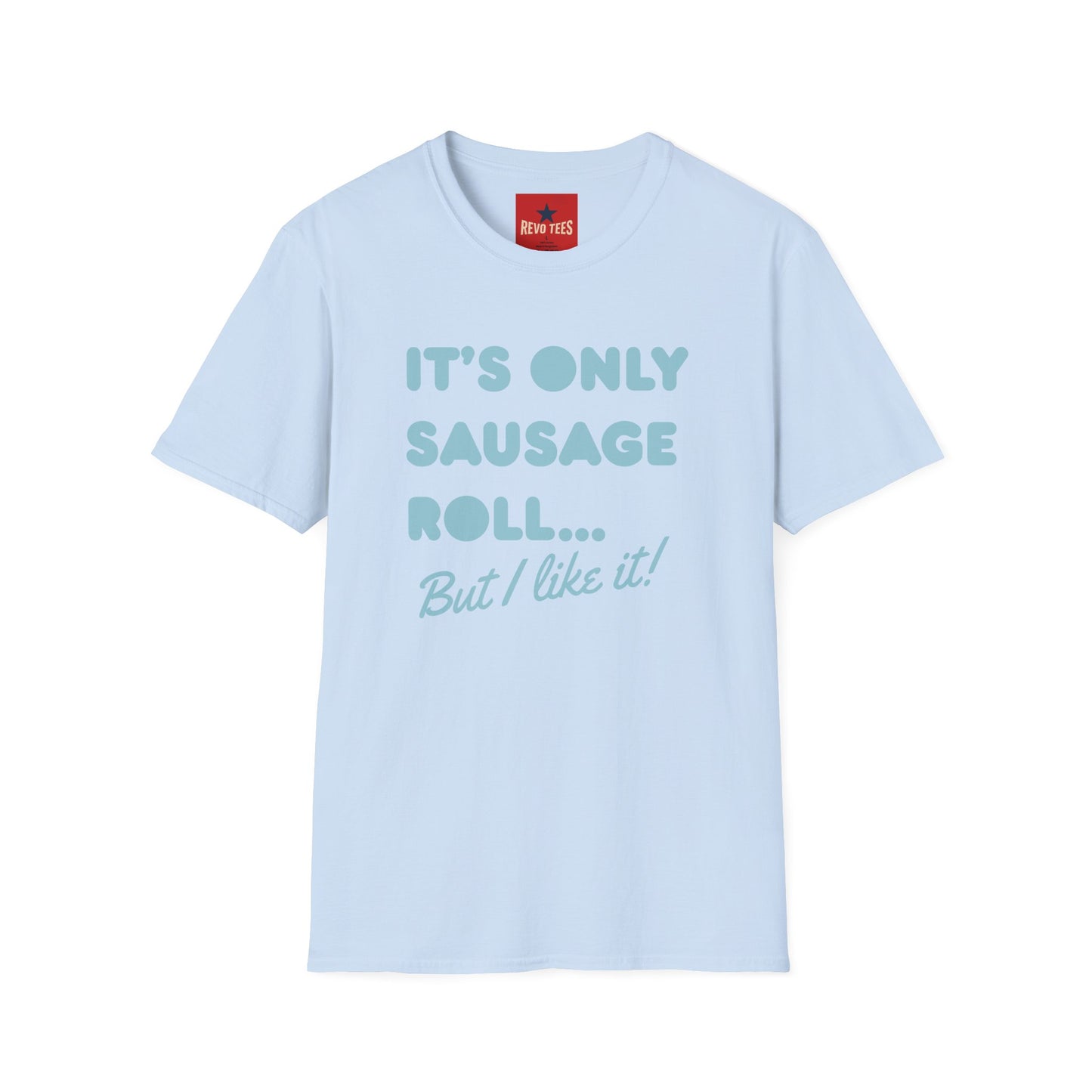 T-Shirt — "It's Only Sausage Roll... But I Like It!" Retro Quote Tee