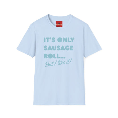 T-Shirt — "It's Only Sausage Roll... But I Like It!" Retro Quote Tee