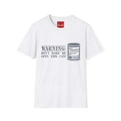 T-Shirt — "Warning: Don't Make Me Open This Can!" Funny Whoopass Can Graphic Tee