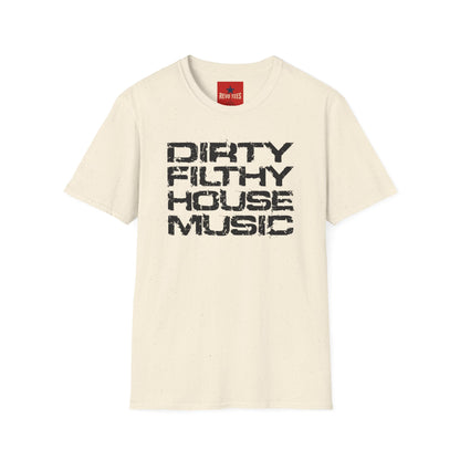 House Music T-Shirt — "Dirty Filthy House Music" Graphic Tee for DJs & EDM Fans