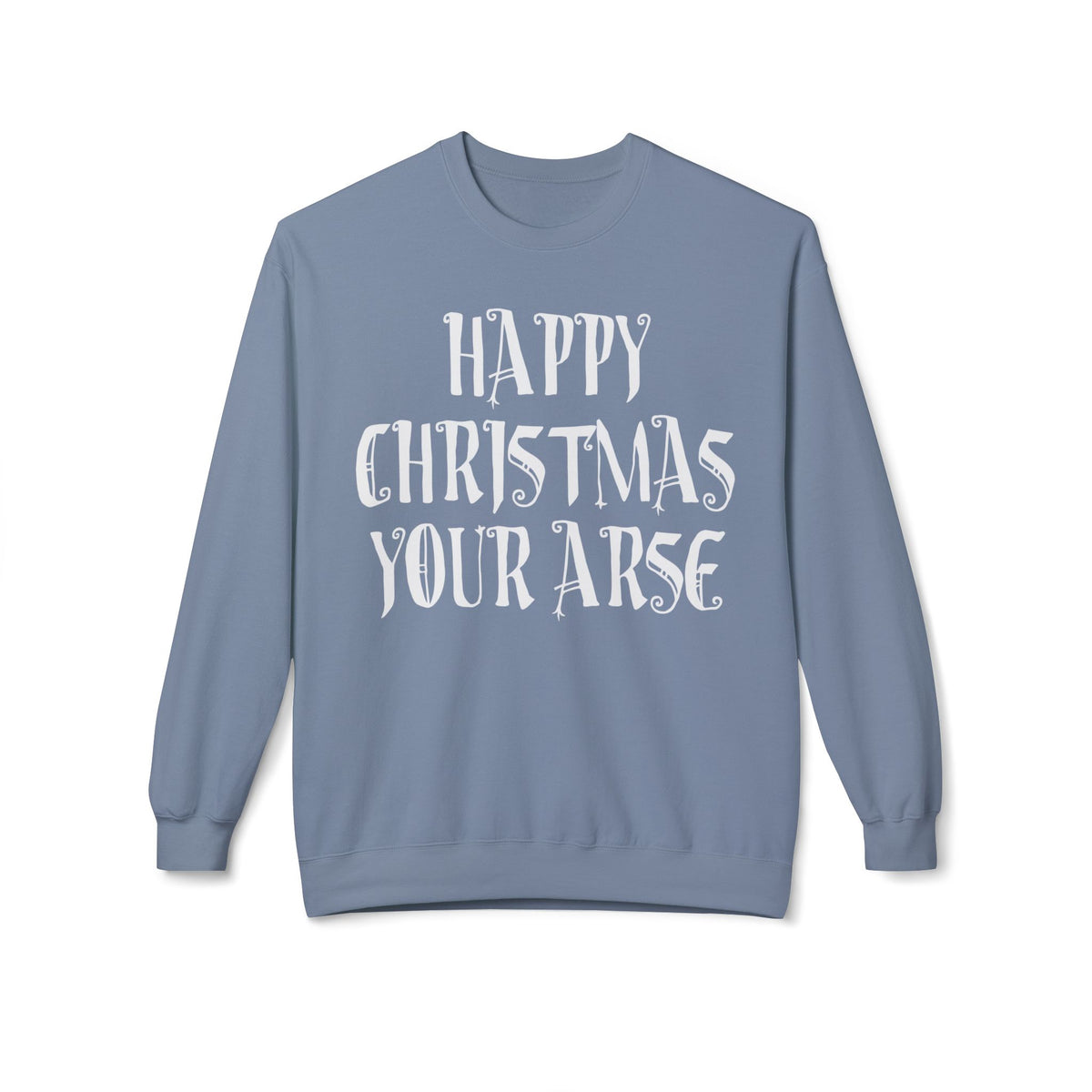 Funny Christmas Crewneck Sweatshirt — "Happy Christmas Your Arse" Holiday Sweater