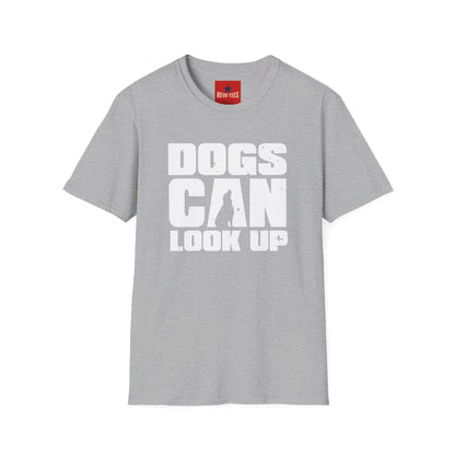 Dogs Can Look Up T-Shirt — Funny Dog Lover Tee
