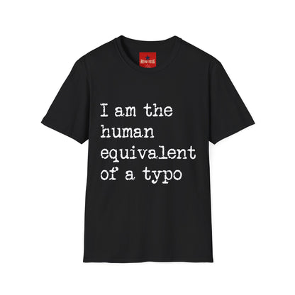 I am the Human Equivalent Of A Typo - Unisex Softstyle T-Shirt