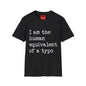 I am the Human Equivalent Of A Typo - Unisex Softstyle T-Shirt