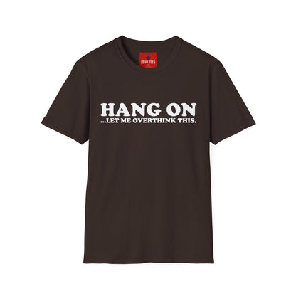 Hang On Let Me Overthink This - Unisex Softstyle T-Shirt