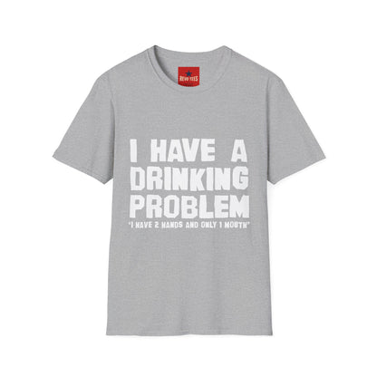 I Have A Drinking Problem - Unisex Softstyle T-Shirt