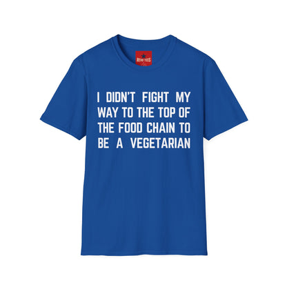 T-Shirt — “I Didn’t Fight My Way to the Top of the Food Chain to Be a Vegetarian” Funny Vegan/Meat-Lover Tee