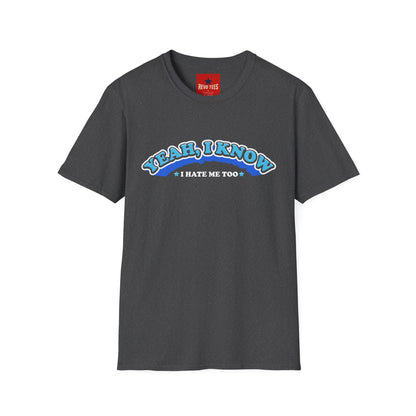Yeah I know, I don't like me too - Unisex Softstyle T-Shirt