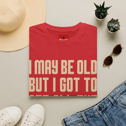 I May Be Old But I Got To See All The Best Bands T-Shirt