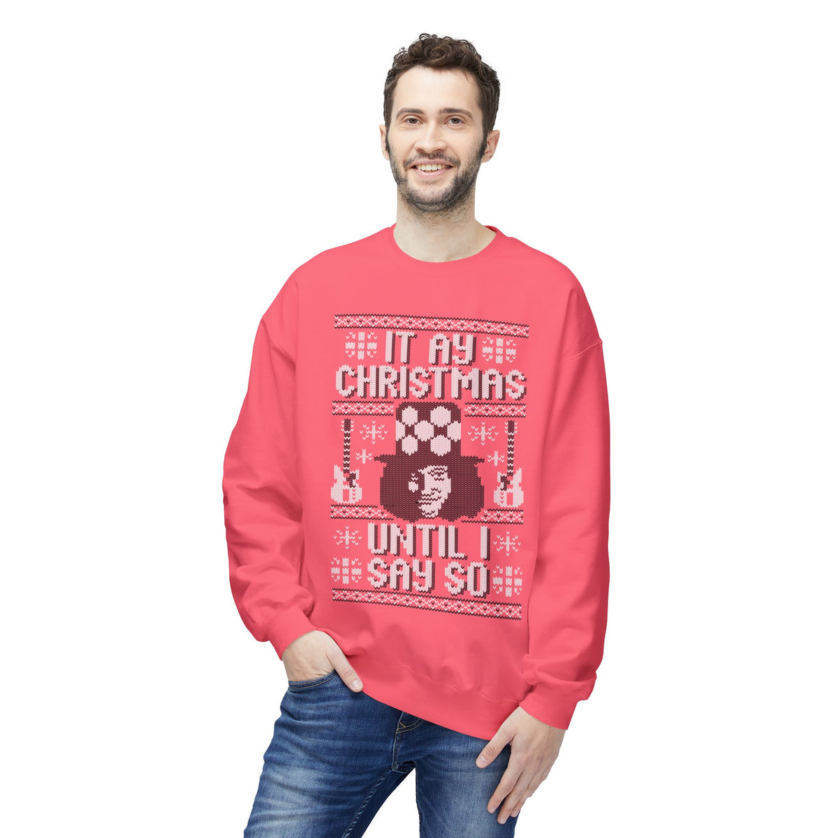 “It’s My Christmas Until I Say So” Ugly Holiday Crewneck Christmas Sweatshirt