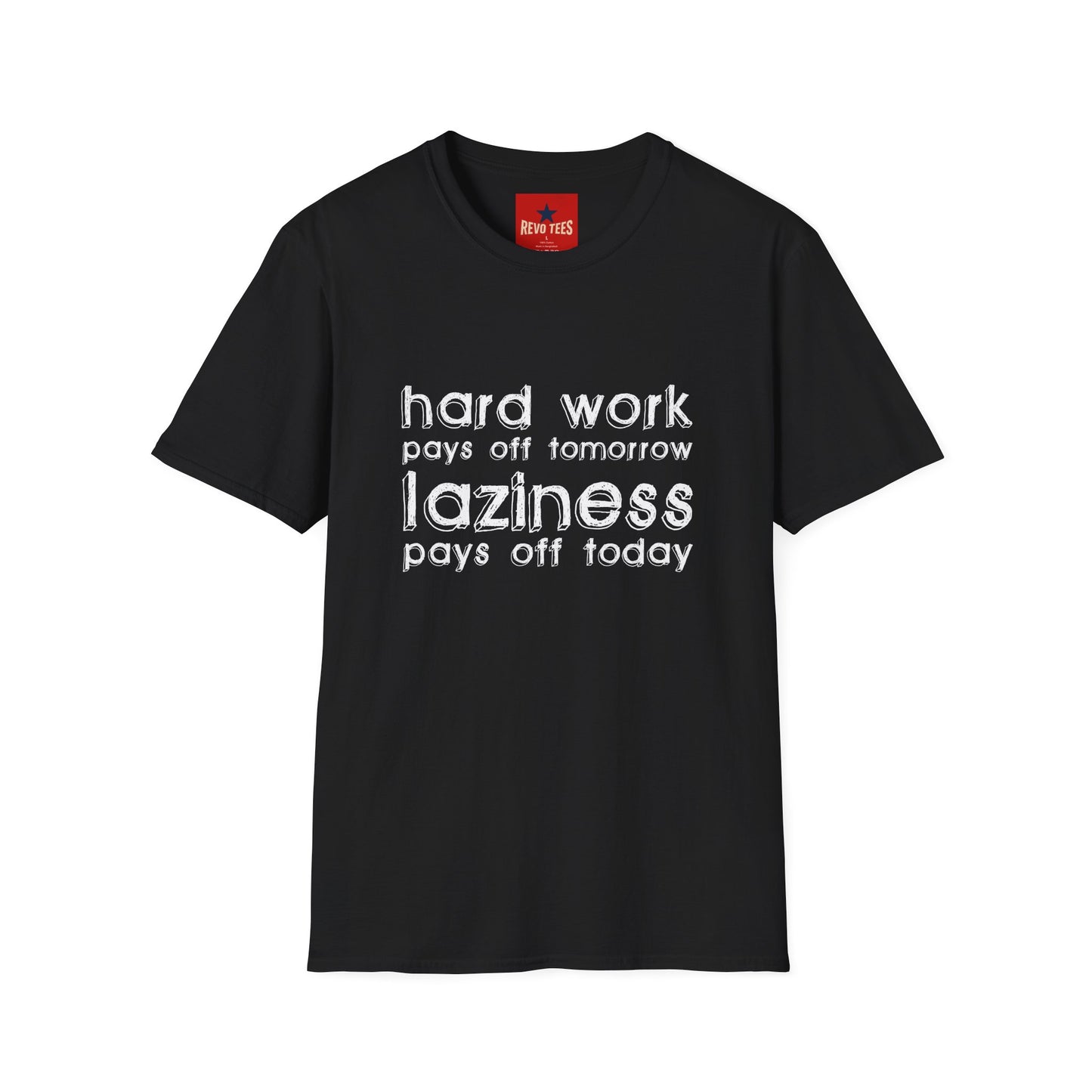 Funny Graphic T-Shirt — “Hard Work Pays Off Tomorrow, Laziness Pays Off Today”