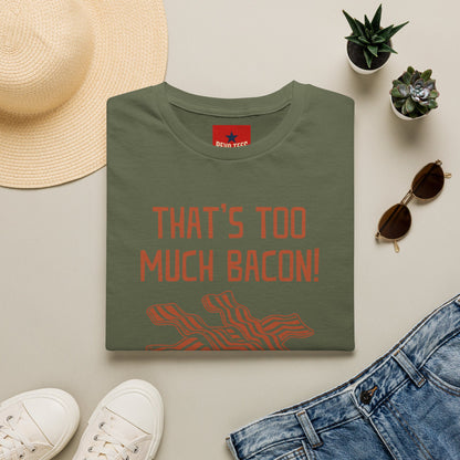 That’s Too Much Bacon T-Shirt — Funny Bacon Graphic Tee (“Said No One, Ever”)